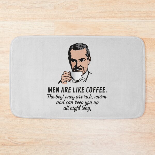 Item preview,  Men are like coffee. The best ones are rich, warm, and keep you up all night long. designed and sold by knappidesign.