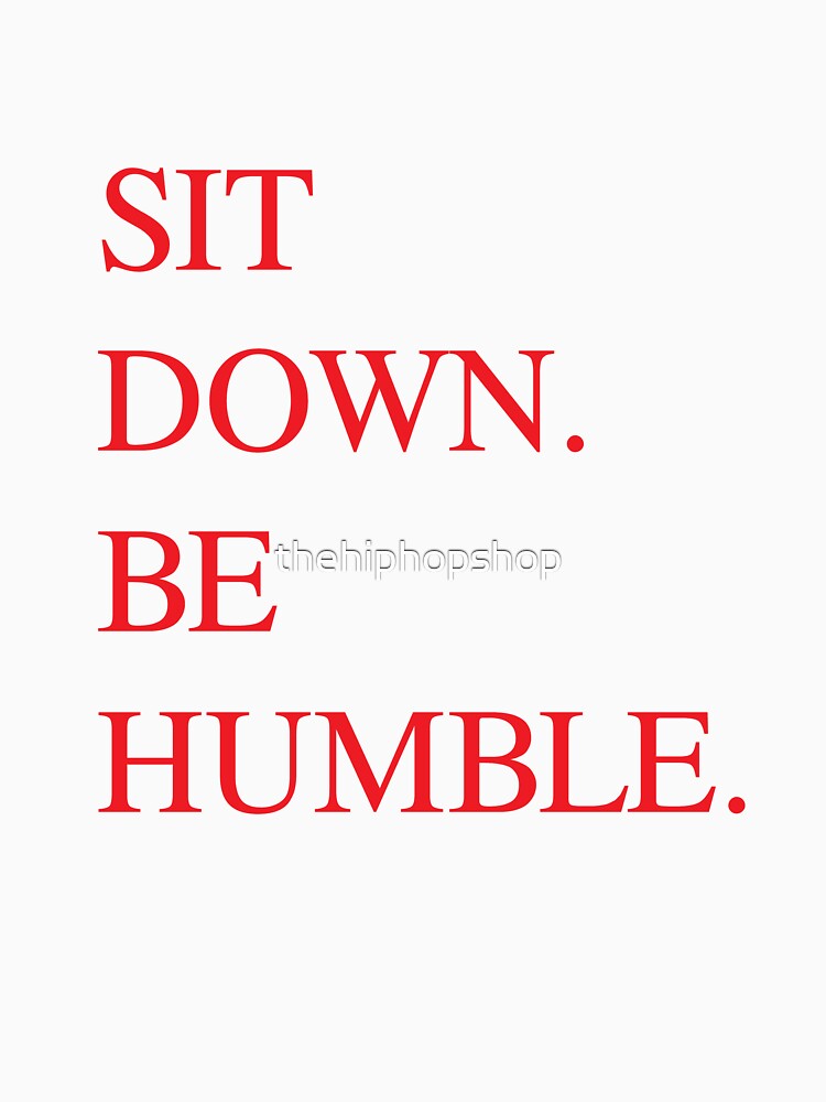 I am humble. I am humble