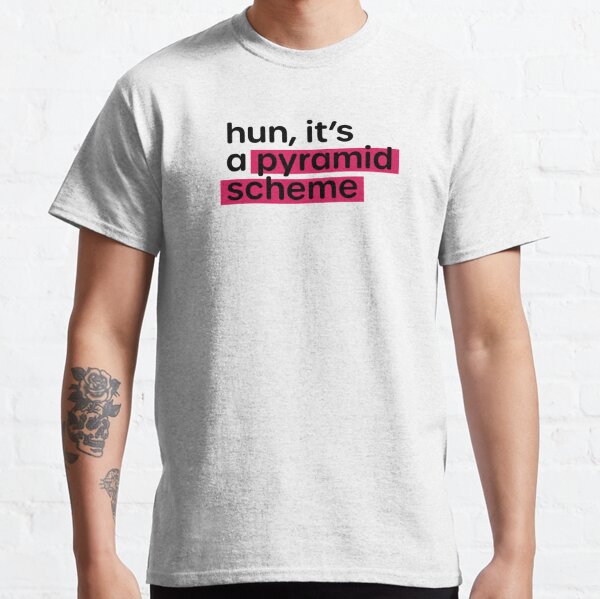 Anti MLM Hun, It's a Pyramid Scheme Classic T-Shirt