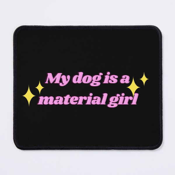 Item preview, My dog is a Material Girl designed and sold by Tito & Handler.