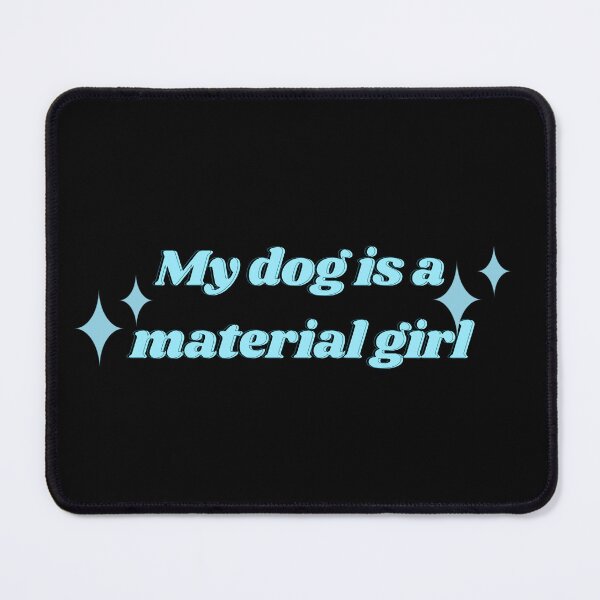 Item preview, My dog is a Material Girl designed and sold by Tito & Handler.