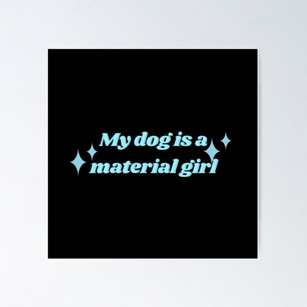 Item preview, My dog is a Material Girl designed and sold by Tito & Handler.