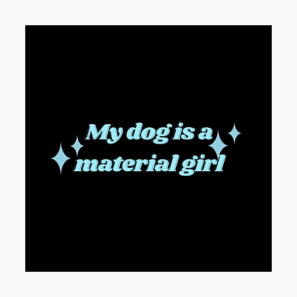 Item preview, My dog is a Material Girl designed and sold by Tito & Handler.