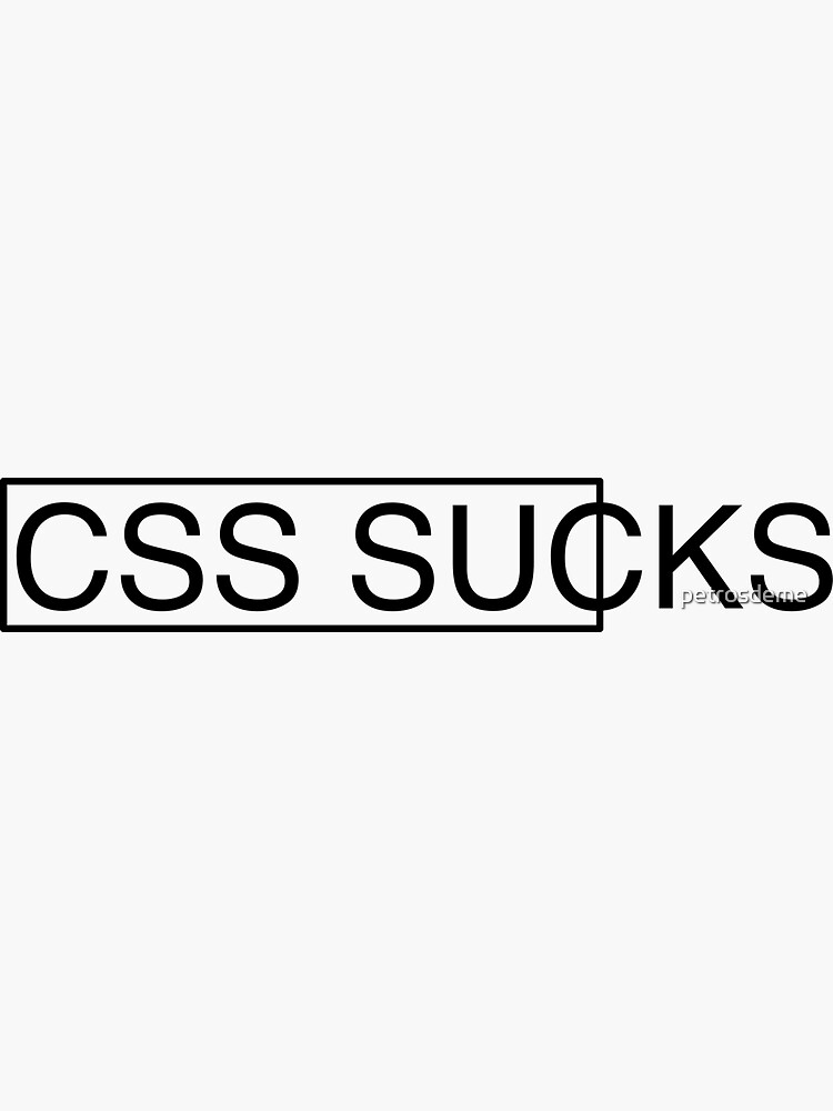 CSS Sucks by petrosdeme