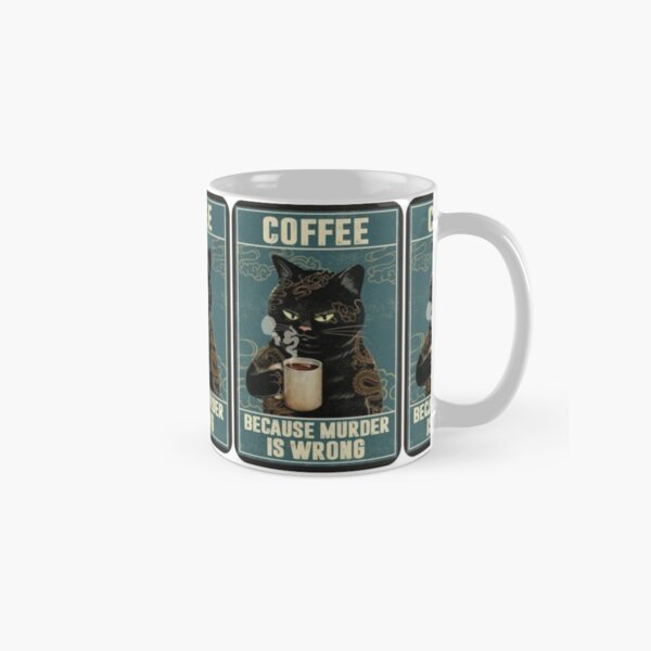 Coffee Because Muder is Wrong Classic Mug