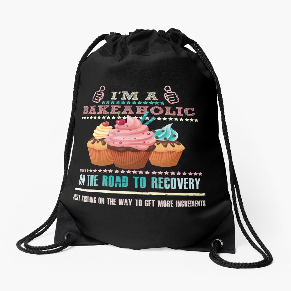 I'm a Bakeaholic - Funny Humor Baking Baker Drawstring Bag