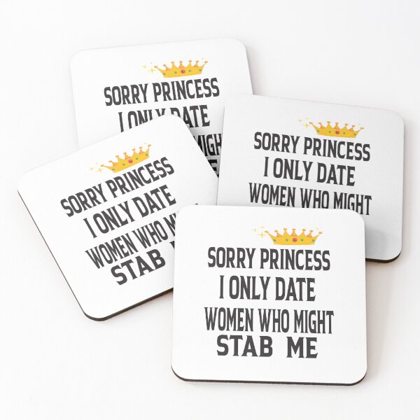 Item preview,  Sorry Princess I Only Date Women Who Might Stab Me designed and sold by karim82.