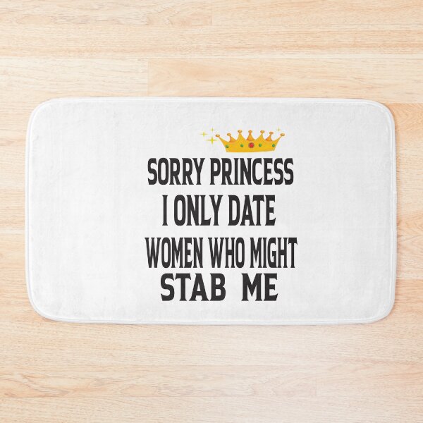 Item preview,  Sorry Princess I Only Date Women Who Might Stab Me designed and sold by karim82.