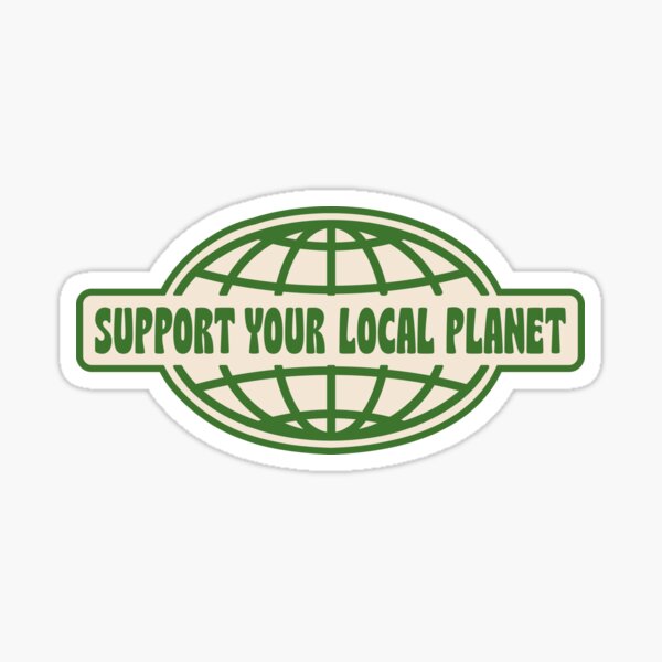 SUPPORT YOUR LOCAL PLANET Sticker