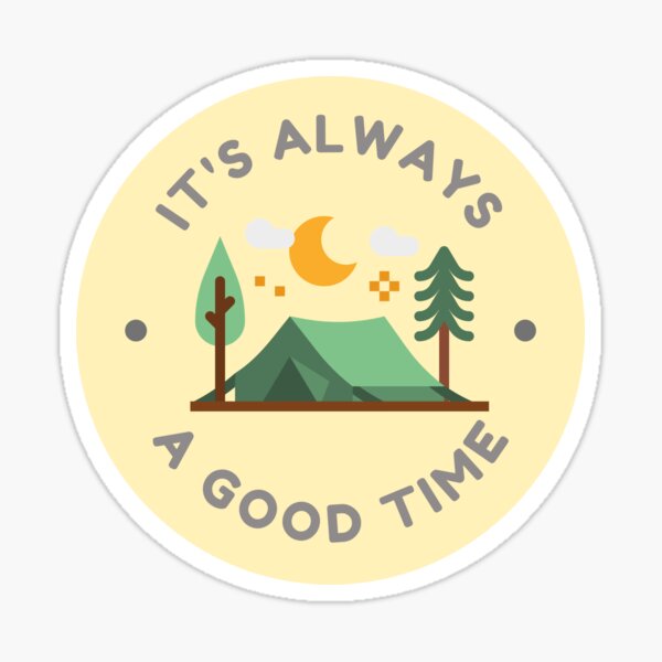 It's Always A Good Time Camping Sticker