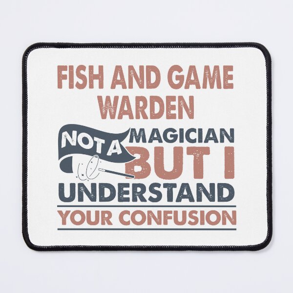 Item preview, Fish And Game Warden Not A Magician But I Understand Your Confusion designed and sold by Mmmm3344.