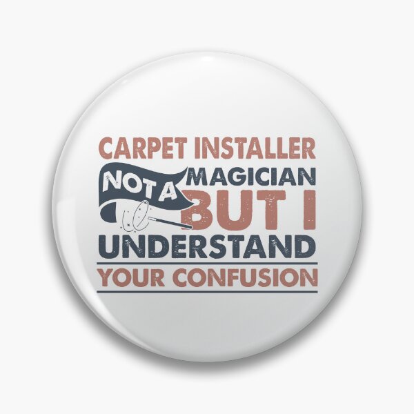 Item preview, Carpet Installer Not A Magician But I Understand Your Confusion designed and sold by Mmmm3344.