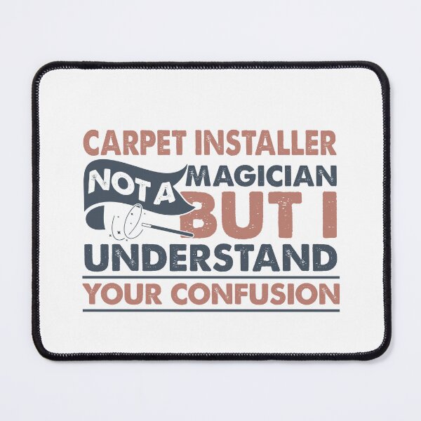 Item preview, Carpet Installer Not A Magician But I Understand Your Confusion designed and sold by Mmmm3344.
