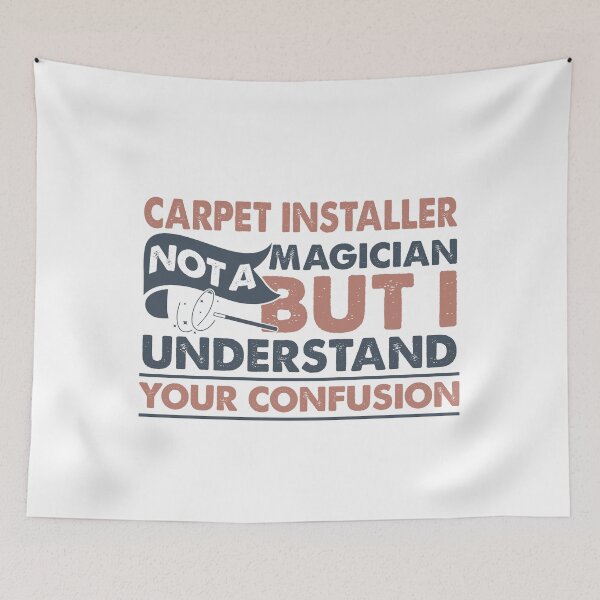 Item preview, Carpet Installer Not A Magician But I Understand Your Confusion designed and sold by Mmmm3344.