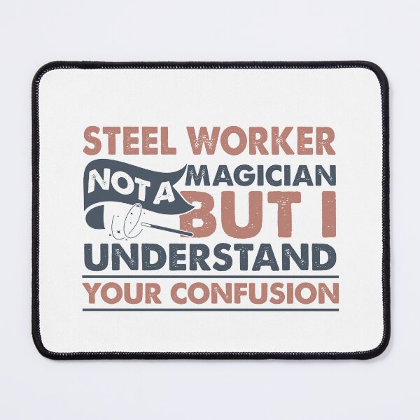 Item preview, Steel Worker Not A Magician But I Understand Your Confusion designed and sold by Mmmm3344.