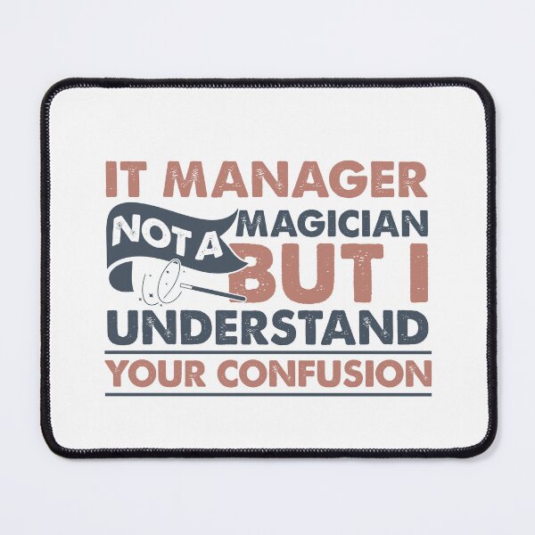 Item preview, IT Manager Not A Magician But I Understand Your Confusion designed and sold by Mmmm3344.
