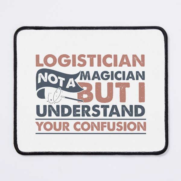 Item preview, Logistician Not A Magician But I Understand Your Confusion designed and sold by Mmmm3344.