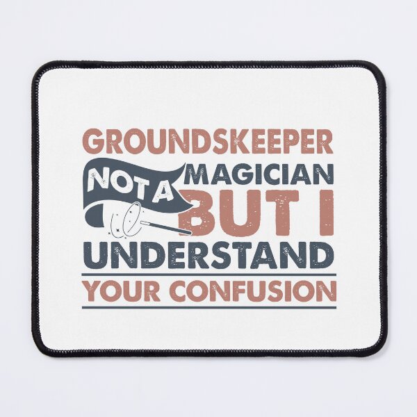 Item preview, Groundskeeper Not A Magician But I Understand Your Confusion designed and sold by Mmmm3344.