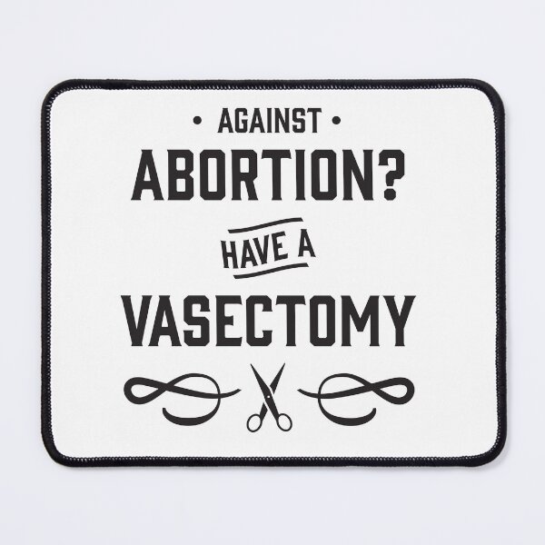 Item preview, Against Abortion? Have a Vasectomy - Pro Choice and Proud designed and sold by Good-Politics.