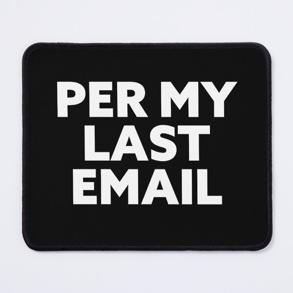 Item preview, Per My Last Email. Workplace passive aggression is an art. designed and sold by Good-Politics.