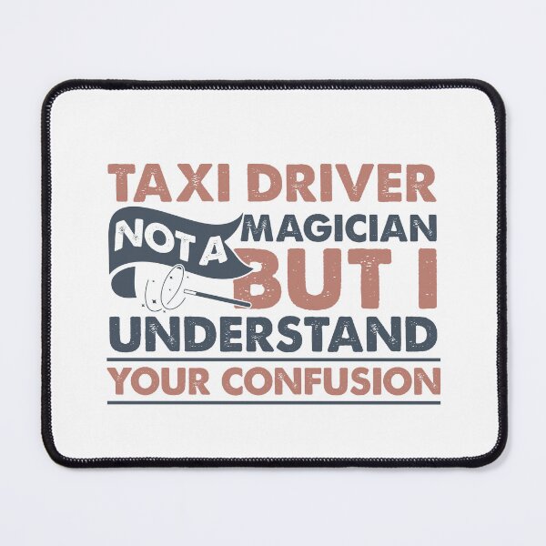 Item preview, Taxi Driver Not A Magician But I Understand Your Confusion designed and sold by Mmmm3344.