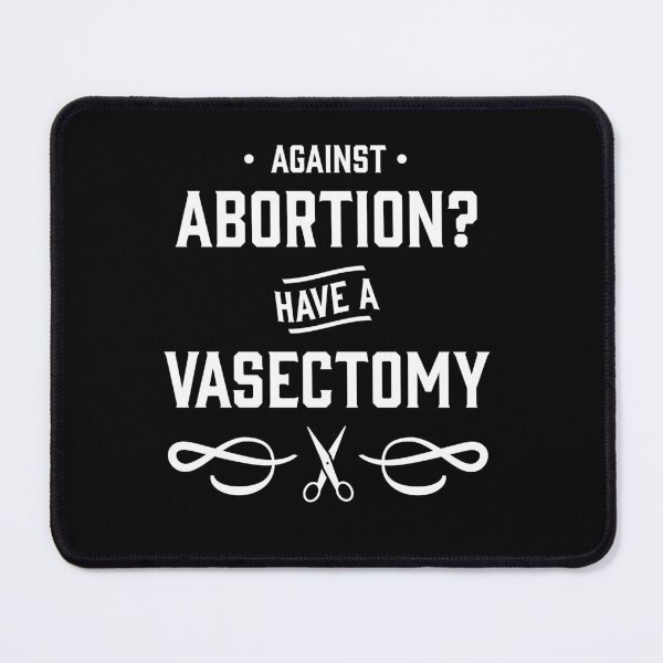 Item preview, Against Abortion? Have a Vasectomy - Pro Choice and Proud designed and sold by Good-Politics.