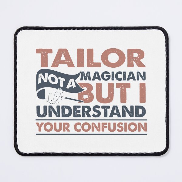Item preview, Tailor Not A Magician But I Understand Your Confusion designed and sold by Mmmm3344.