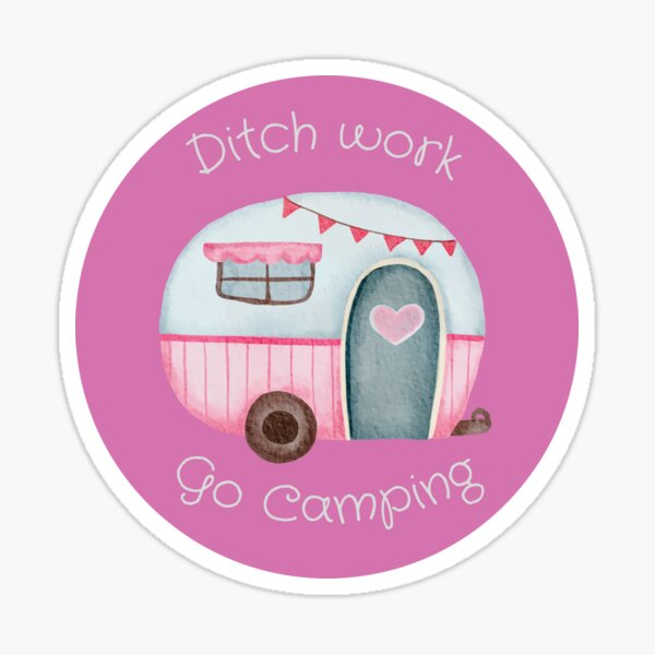 Ditch Work Go Camping Travel Trailer Sticker