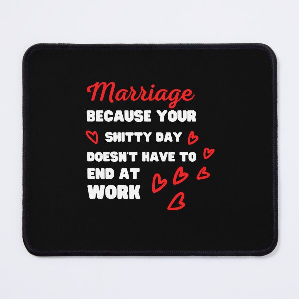 Item preview, MARRIAGE, BECAUSE YOUR SHITTY DAY DOESN'T HAVE TO END AT WORK designed and sold by appareltolove.