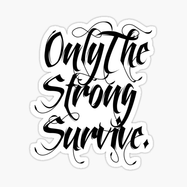 Only The Strong Survive. Sticker" Sticker for Sale by alvinaryan