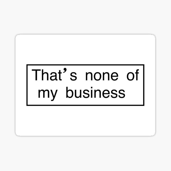 none-of-my-business-sticker-by-kansaiclikker-redbubble