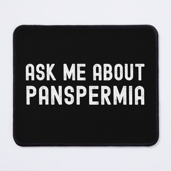 Item preview, Ask Me About Panspermia - Astrobiology, Exobiology, Alien Civilizations, Starseed, Fermi Paradox, Drake Equation designed and sold by jadedscientist.