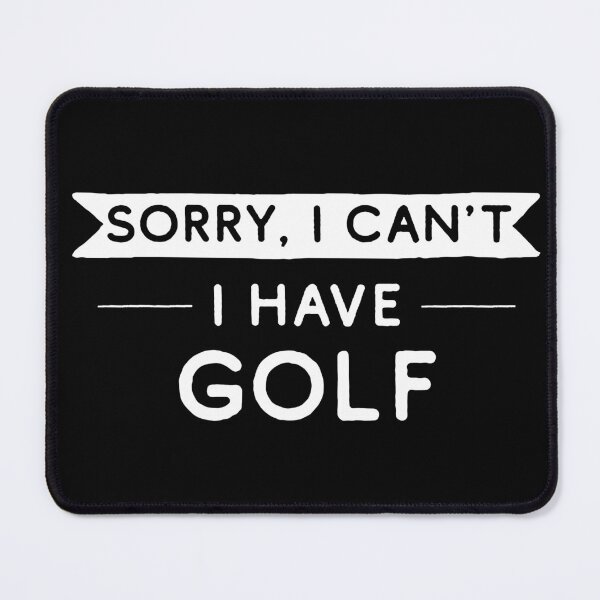 Item preview, Sorry I Can't I Have Golf designed and sold by teesaurus.