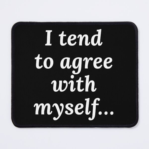 Item preview, I Tend to Agree with Myself designed and sold by jaffeworld.