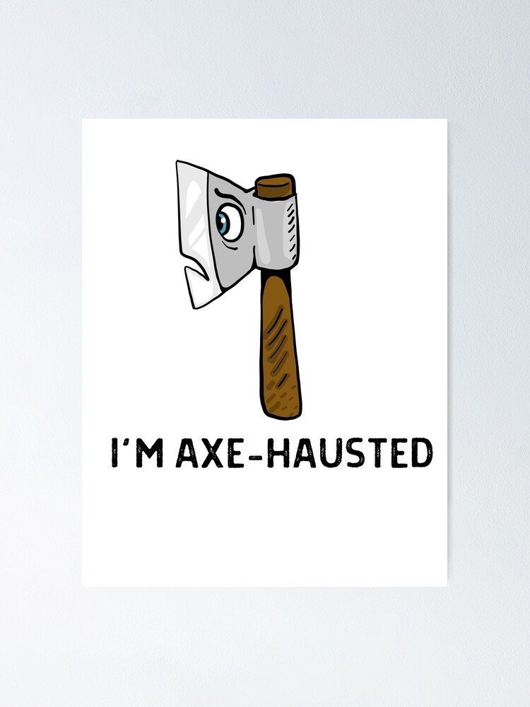 "I'm Axehausted Let Me Axeplain Axe Puns Throwing Puns