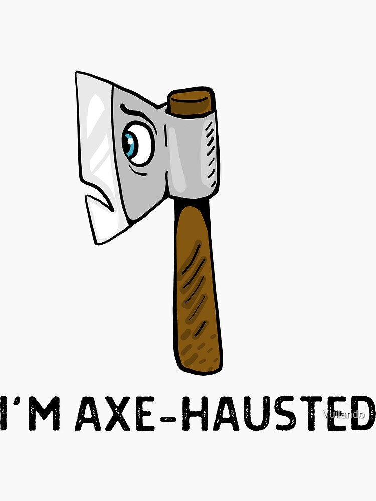 "I'm Axehausted Let Me Axeplain Axe Puns Throwing Puns