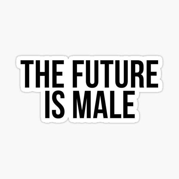 Item preview, The Future is Male designed and sold by psyduck25.