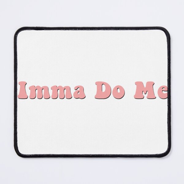 Item preview, Imma Do Me designed and sold by bdadsmagee.