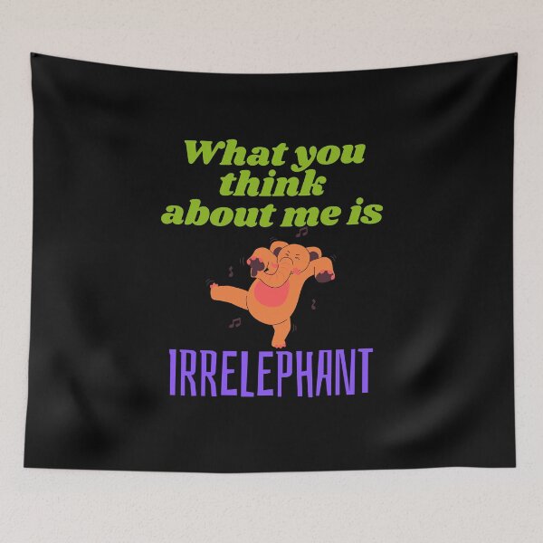 Item preview, What You Think about me is Irrelephant!  designed and sold by CraftyAnimal.