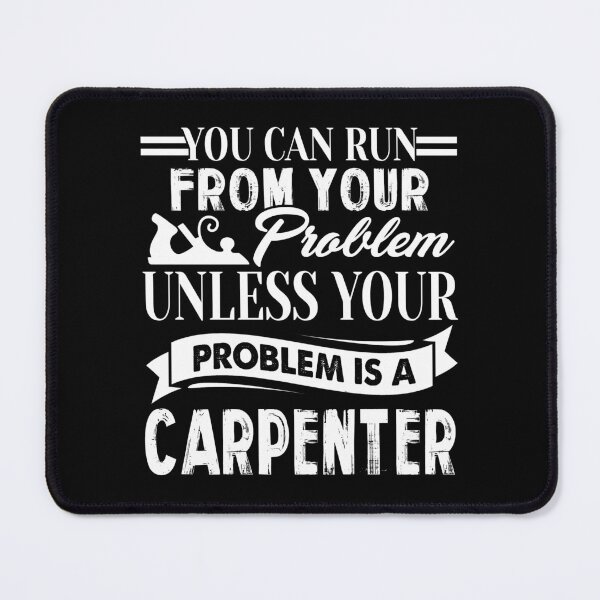 Item preview, You Can Run From Your Problem Unless Your Problem Is A Carpenter designed and sold by UnknownArtistt.