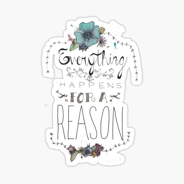 Everything Happens for a Reason Sticker