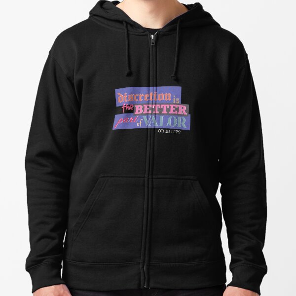 Better: Discretion is the Better Part of Valor (or is it?) Zipped Hoodie