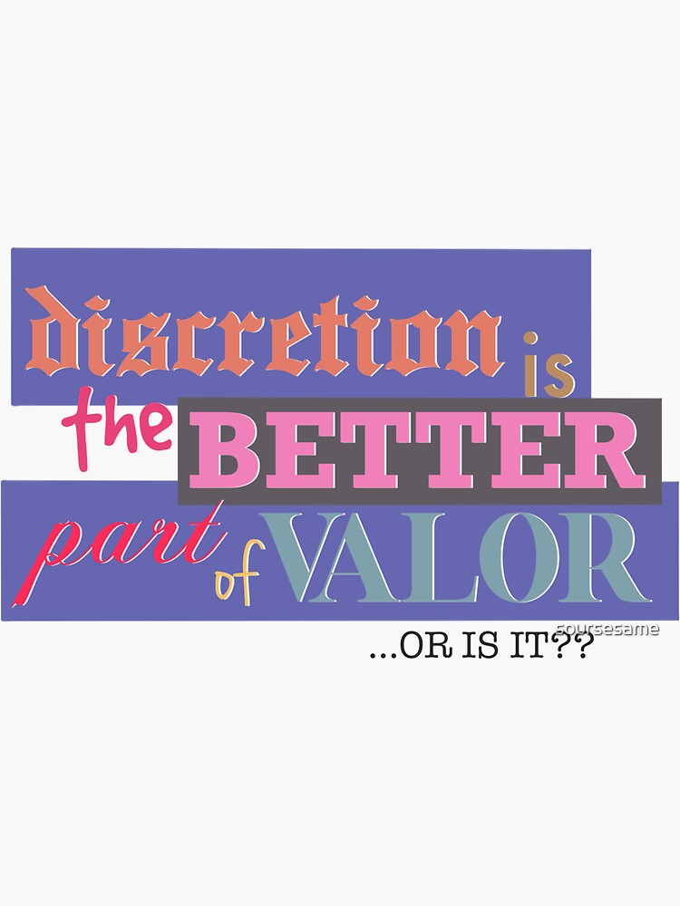  better discretion is the better part of valor or is it sticker by