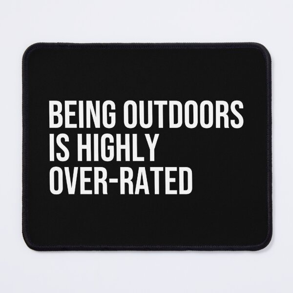 Item preview, Being Outdoors is highly Over-Rated designed and sold by ddawgdesigns.