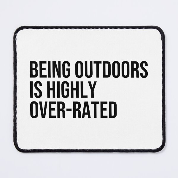 Item preview, Being Outdoors is highly Over-Rated designed and sold by ddawgdesigns.