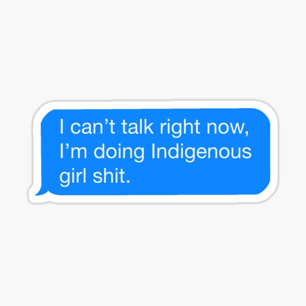 Item preview, I Can’t Talk Right Now, I’m Doing Indigenous Girl Shit  designed and sold by The Kindred.