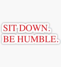 Sit Down. Be Humble. Sticker