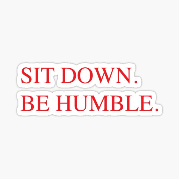 Item preview, Sit Down. Be Humble. designed and sold by BryceAlford.