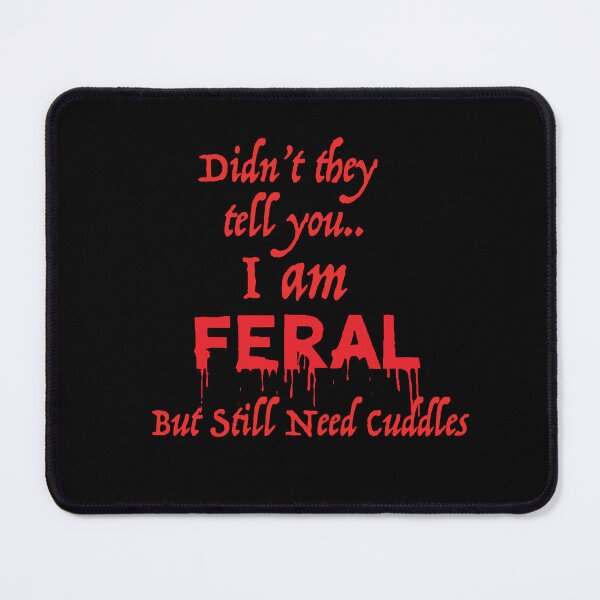 Item preview, Didn't They tell you I AM FERAL but still need cuddles designed and sold by WULFLAND ARTS.