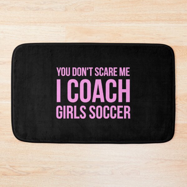 Item preview, You don't scare me I coach girls soccer designed and sold by ibarrbeat.